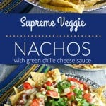 Supreme Veggie Nachos with green chili cheese sauce | Life, Love, and Good Food