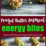 Peanut Butter Oatmeal Energy Bites | Life, Love, and Good Food