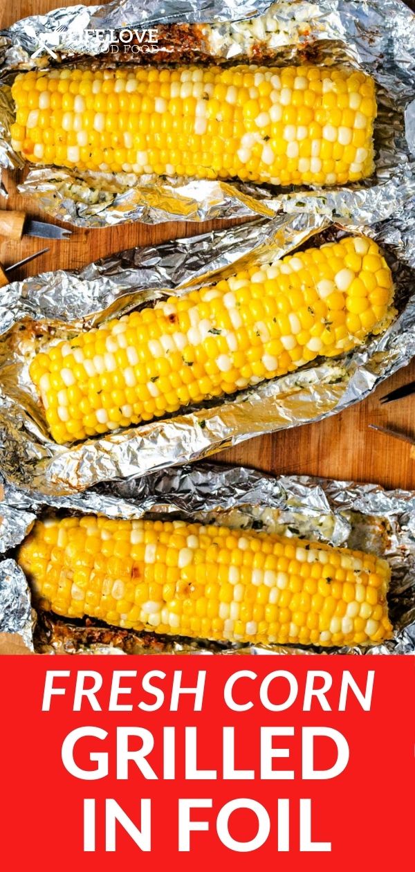 Grilled Corn In Foil With Parmesan Butter - Life, Love, And Good Food