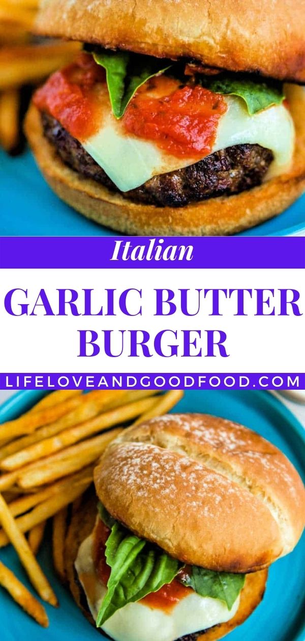 Italian Burgers on Garlic Butter Buns Life, Love, and Good Food