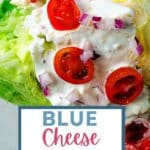 BLUE CHEESE DRESSING ON A WEDGE SALAD.