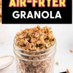 Air Fryer Granola in a jar on a table.