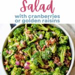 Broccoli Salad with Cranberries or Golden Raisins in a serving bowl.