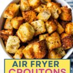 Air Fryer Croutons in a bowl.