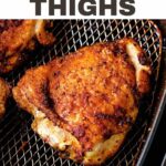 Air Fryer Chicken Thighs in air fryer basket with text oveerlay.